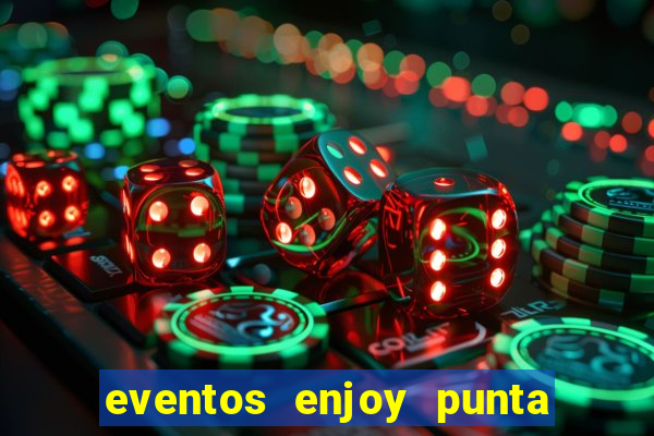 eventos enjoy punta del este